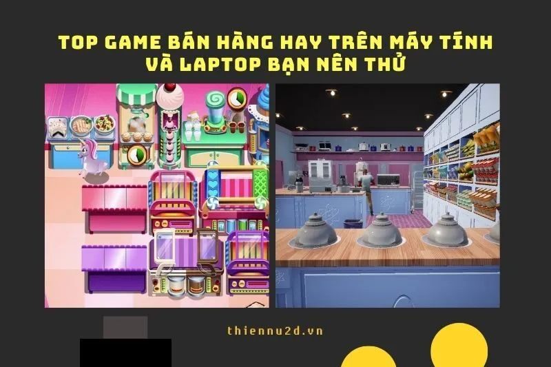 Top game bán hàng hay trên Máy tính và Laptop bạn nên thử 2025