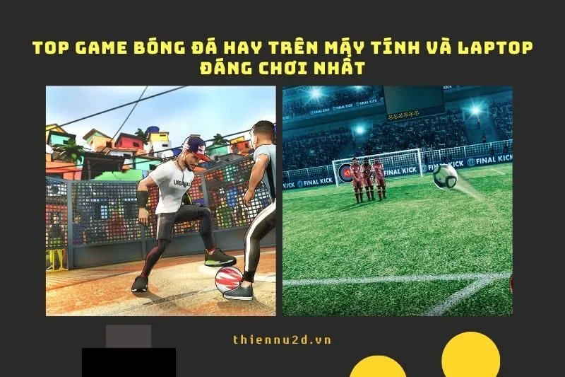 Top game bóng đá hay trên Máy tính và Laptop đáng chơi nhất 2025