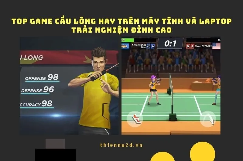Top game cầu lông hay trên Máy tính và Laptop: Trải nghiệm đỉnh cao 2025