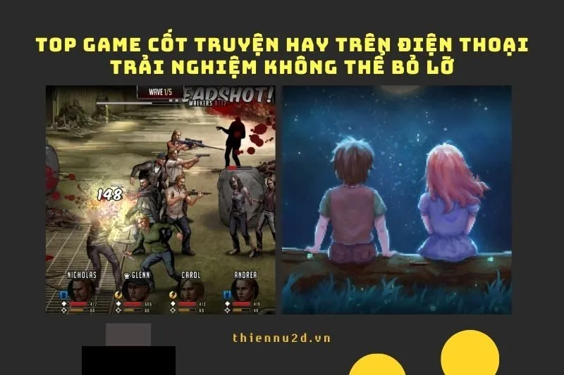 Top game cốt truyện hay trên điện thoại 2025: Trải nghiệm không thể bỏ lỡ