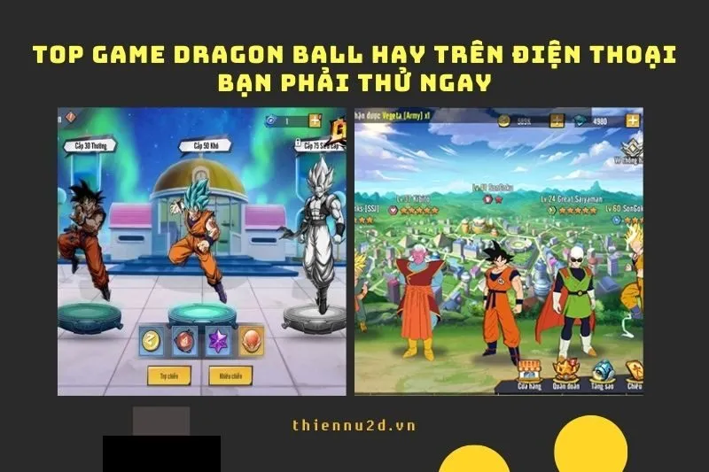 Top game Dragon Ball hay trên điện thoại 2025 bạn phải thử ngay