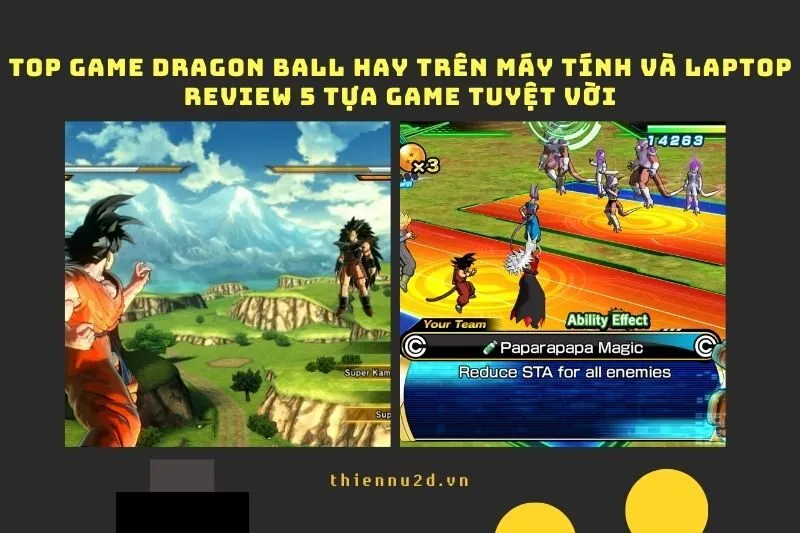 Top game Dragon Ball hay trên Máy tính và Laptop: Review 5 tựa game tuyệt vời