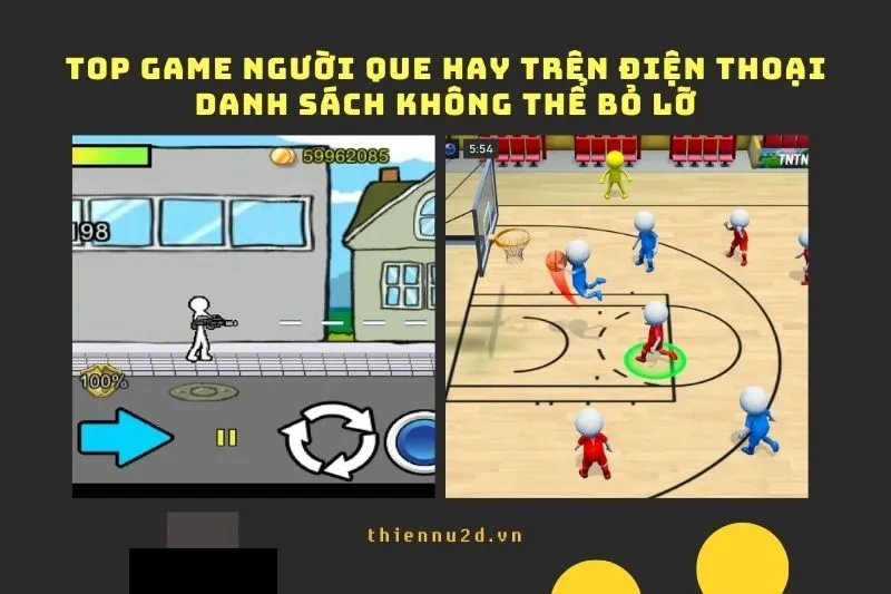 Top game người que hay trên điện thoại: Danh sách không thể bỏ lỡ 2025