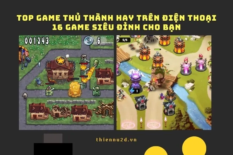 Top game thủ thành hay trên điện thoại: 16 game siêu đỉnh cho bạn
