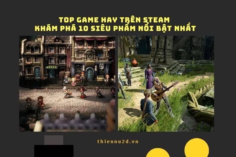Top game hay trên Steam 2025: Khám phá 10 siêu phẩm nổi bật nhất