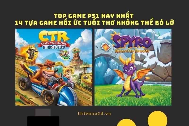 Top game PS1 hay nhất: 14 tựa game hồi ức tuổi thơ không thể bỏ lỡ