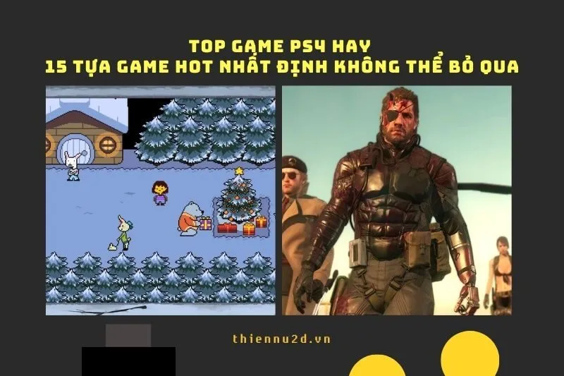 Top game PS4 hay: 15 tựa game hot nhất định không thể bỏ qua