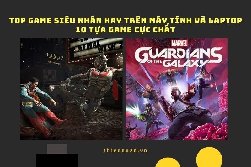 Top game siêu nhân hay trên Máy tính và Laptop: 10 tựa game cực chất
