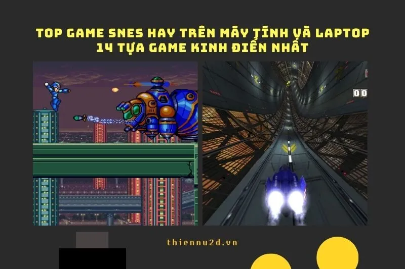 Top Game SNES Hay Trên Máy Tính và Laptop - 14 Tựa Game Kinh Điển Nhất