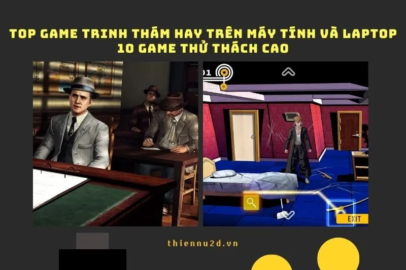 Top game trinh thám hay trên máy tính và laptop: 10 game thử thách cao