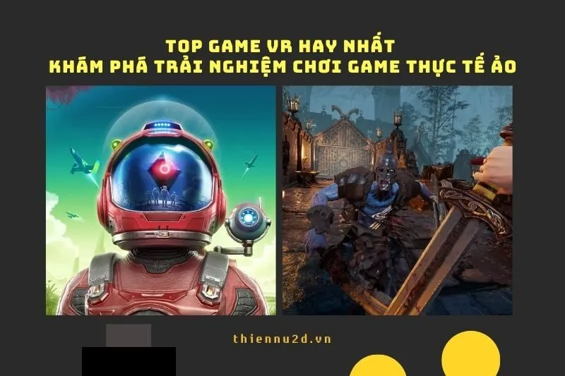 Top Game VR Hay Nhất 2025 - Khám Phá Trải Nghiệm Chơi Game Thực Tế Ảo