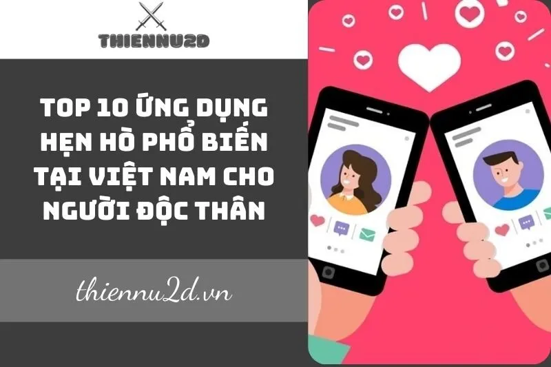 top-10-ung-dung-hen-ho-pho-bien-tai-viet-nam-cho-nguoi-doc-than