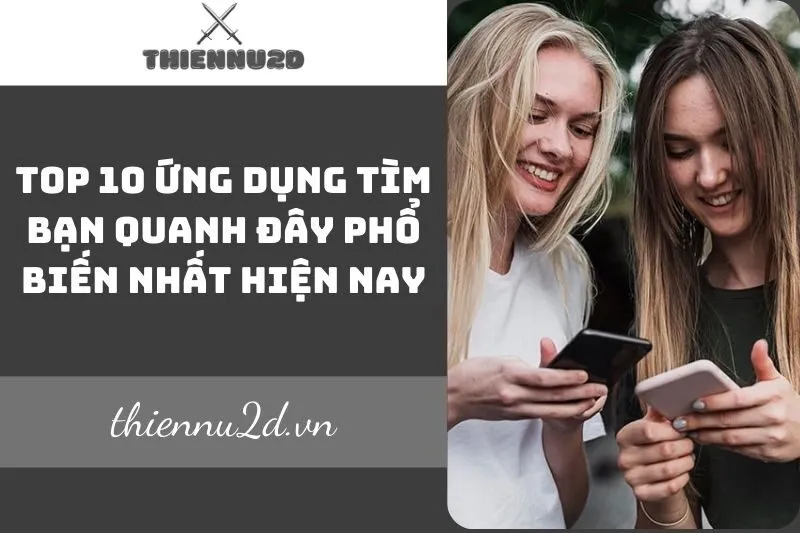 top-10-ung-dung-tim-ban-quanh-day-pho-bien-nhat-hien-nay