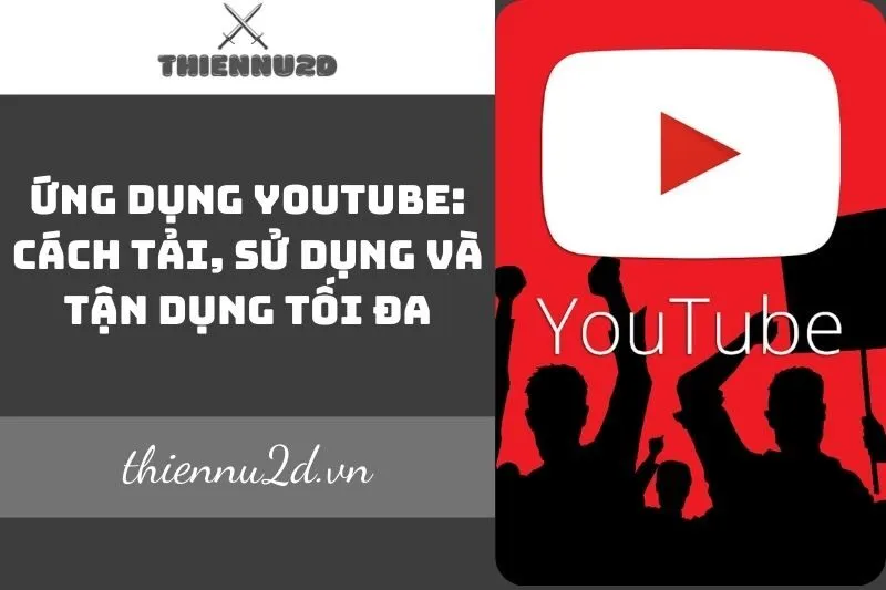 ung-dung-youtube-cach-tai-su-dung-va-tan-dung-toi-da